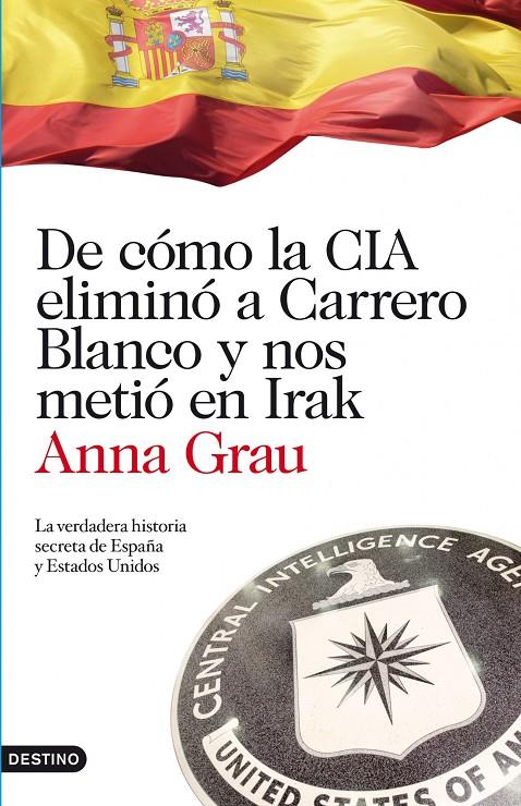 De cómo la CIA eliminó a Carrero Blanco y nos meti | 9788423344789 | Anna Grau