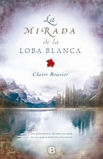 La mirada de la loba blanca | 9788466651875 | Claire Bouvier