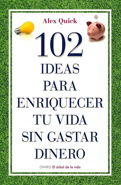 102 ideas para enriquecer tu vida sin gastar diner | 9788497545198 | Alex Quick