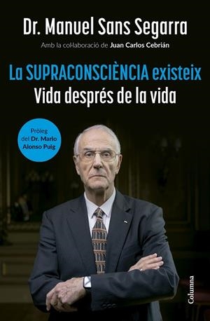 La Supraconsciència existeix | 9788466432917 | Dr. Manuel Sans Segarra/Cebrián, Juan Carlos